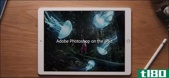 adobe正在为ipad带来完整的photoshop，以下是我们所知道的一切