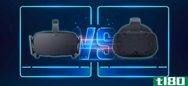 oculus rift vs.htc vive：哪款vr耳机最适合你？
