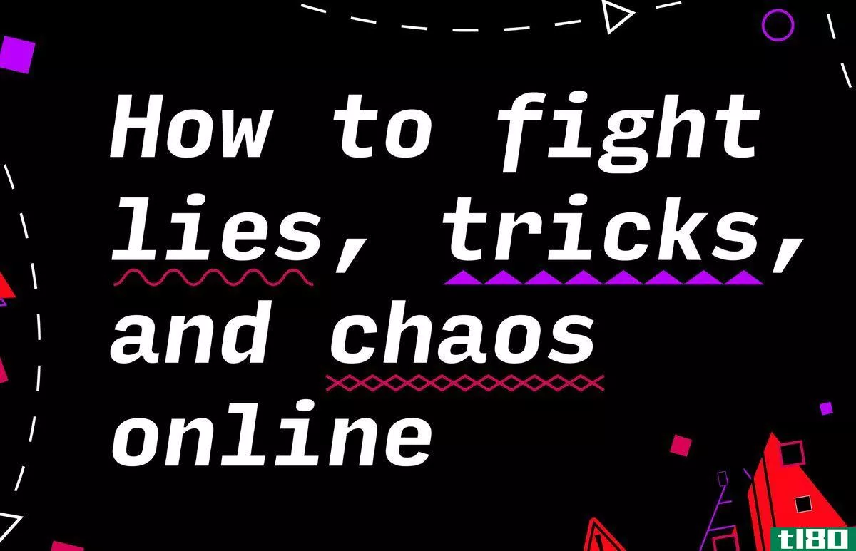 How to fight lies, trick, and chaos online