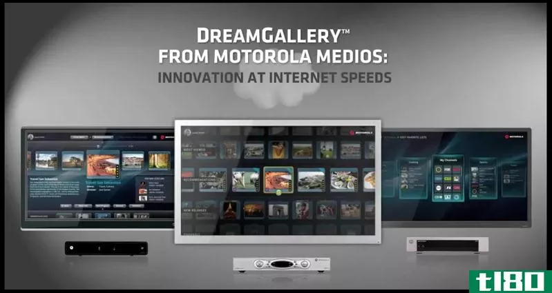 摩托罗拉dreamgallery电视软件通过北美有线电视公司推出