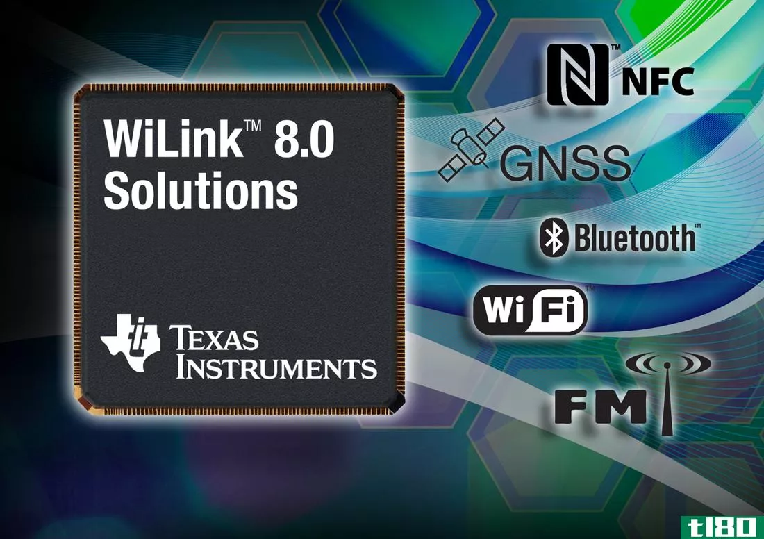 ti宣布推出集成nfc和glonass的wilink 8.0芯片