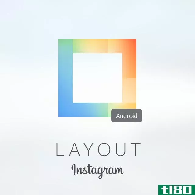 instagram在android上引入了layout应用程序来制作更好的拼贴效果