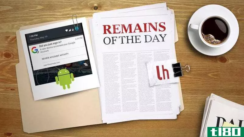 Illustration for article titled Remains of the Day: Android Will Now Notify You When a New Device Accesses Your Account