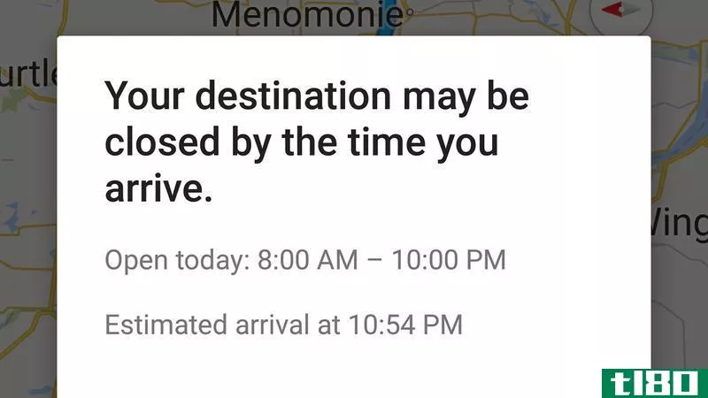 谷歌地图现在警告如果你到达目的地时，你的目的地将被关闭