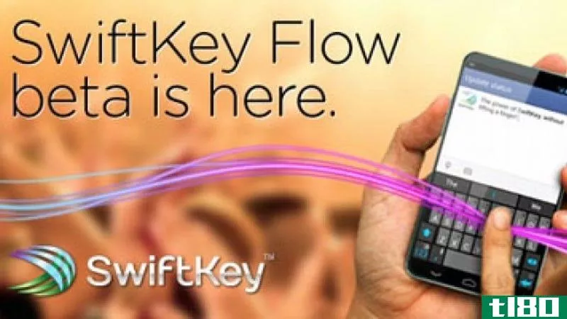 swiftkey flow beta改进了“空间流”，使其在所有文本字段中都可用